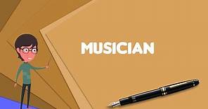 What is Musician? Explain Musician, Define Musician, Meaning of Musician