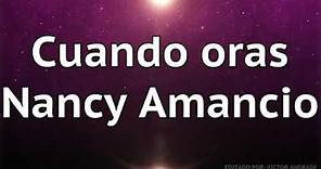 Cuando oras ( letra) - Nancy Amancio