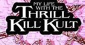 My Life With The Thrill Kill Kult