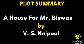 Summary Of A House For Mr. Biswas By V. S. Naipaul - A House For Mr.Biswas By V.S.Naipaul Summary