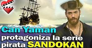 Can Yaman protagoniza serie pirata SANDOKAN 2021