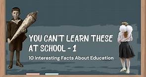 10 Interesting Facts About Education | You Can't Learn This At School - 1