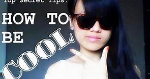 Top secret tips: HOW TO BE COOL !!