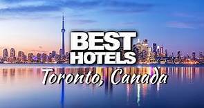 Top 7 Best Hotels In Toronto, Canada
