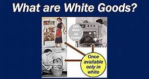What are White Goods?