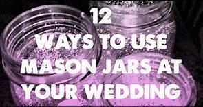 12 Ways to Use Mason Jars at Your Wedding