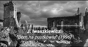 Jarosław Iwaszkiewicz, Dom na pustkowiu (słuchowisko z 1996 r.) - powstanie, wojna, miłość