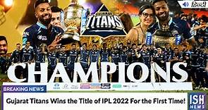 Gujarat Titans Wins the Title of IPL 2022 For the First Time!