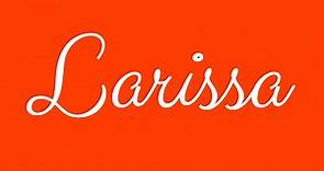 Learn how to Sign the Name Larissa Stylishly in Cursive Writing