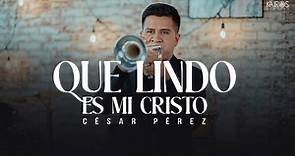 César Pérez - Que Lindo Es Mi Cristo (Videoclip Oficial)