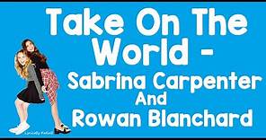 Take On The World (With Lyrics) - Sabrina Carpenter and Rowan Blanchard
