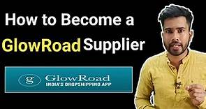How to become a GlowRoad Supplier | Sale your products on GlowRoad | Seller Account on GlowRoad