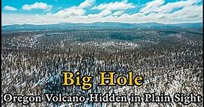 Big Hole: Oregon Volcano Hidden in Plain Sight