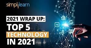 2021 Wrap Up:Top Technology In 2021 | Trending Technology 2021 | Technology 2021 Trends |Simplilearn