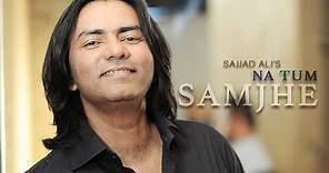 Sajjad Ali - Na Tum Samjhe (Official Video)