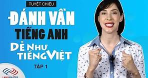 Tuyệt chiêu “ĐÁNH VẦN” tiếng Anh dễ như tiếng Việt - TẬP 1