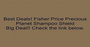 Fisher Price Precious Planet Shampoo Shield Review