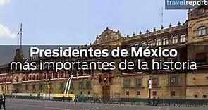 Presidentes de México más importantes de la historia