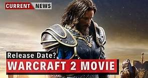 Warcraft 2 Movie Release Date? 2021 News