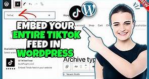 How To Embed Your Entire TikTok Feed In WordPress 2024 |