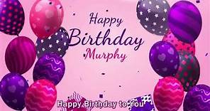 Happy Birthday Murphy | Murphy Happy Birthday Song | Murphy