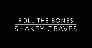 Roll The Bones (lyrics) - Shakey Graves