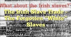 The Irish Slave Trade – The Forgotten “White” Slaves (10 of 10)
