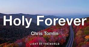 Chris Tomlin - Holy Forever (Lyrics)
