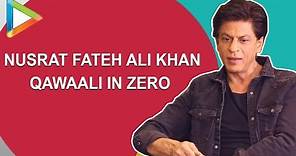 Exclusive: Shah Rukh Khan and Nusrat Fateh Ali Khan Magic in Zero