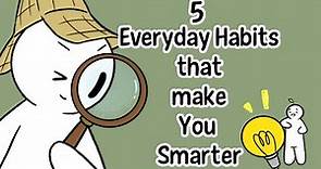 5 Daily Habits That Will Make You Smarter