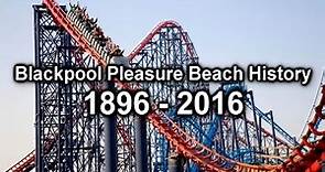 Blackpool Pleasure Beach History 1896 - 2016