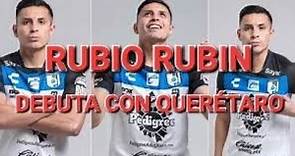 ( RUBIO RUBIN ) DEBUTA CON EL QUERETARO EN LA LIGA MX