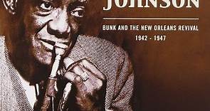 Bunk Johnson - Bunk And The New Orleans Revival 1942-1947