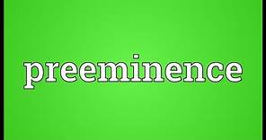 Preeminence Meaning