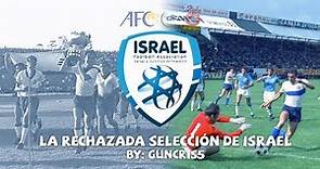 La historia de la rechazada selección de ISRAEL | Un equipo en más de 3 confederaciones