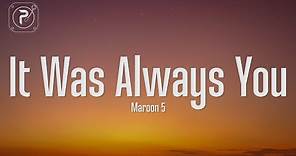 Maroon 5 - It Was Always You (Lyrics)