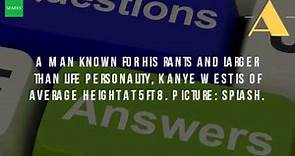 How Tall Is Kanye West In Feet?