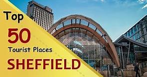 "SHEFFIELD" Top 50 Tourist Places | Sheffield Tourism | ENGLAND