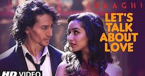 LET'S TALK ABOUT LOVE Video Song | BAAGHI | Tiger Shroff, Shraddha Kapoor | RAFTAAR, NEHA KAKKAR