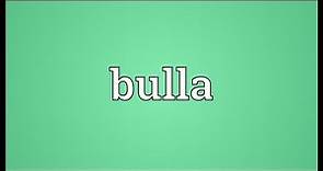 Bulla Meaning