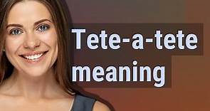 Tete-a-tete | meaning of Tete-a-tete