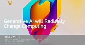 Generative AI will Radically Change Computing (Dr Jules White)