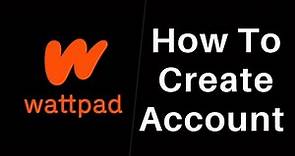 How to Create an Account in Wattpad | Sign Up Wattpad