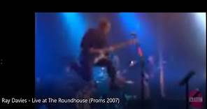 Ray Davies - Live at The Roundhouse (Electric Prom 2007)