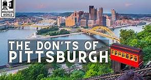 Pittsburgh - The Don'ts of Visiting Pittsburgh, PA