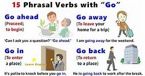 15 Phrasal Verbs with GO: Go on, Go off, Go out, Go in, Go ahead, Go back, Go away, Go up, Go down
