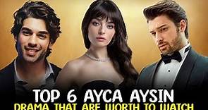 Top 6 Ayca Aysin Turan drama list - You Must Watch in 2022