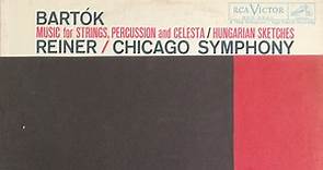 Bartók - Reiner, Chicago Symphony - Music For Strings, Percussion And Celesta / Hungarian Sketches