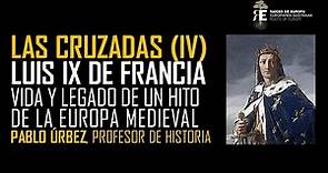 Las Cruzadas (IV). Luis IX de Francia: vida y legado de un hito de la Edad Media. Pablo Úrbez