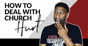 HOW TO DEAL WITH CHURCH HURT | I'VE BEEN HURT BY CHURCH!